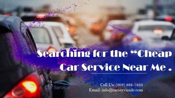 Searching for the Cheap Car Service Near Me? Call Us: (202) 888-7833