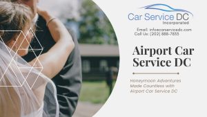 Honeymoon Adventures with Airport Car Service DC